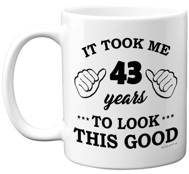 Stuff4 43rd Birthday Gifts for Men Women Birthday Mug for 43 Year Old It Took Me 43 Years to Look This Good Mug  11oz Ceramic Dishwasher Safe  His or Her Special Day Made in The UK