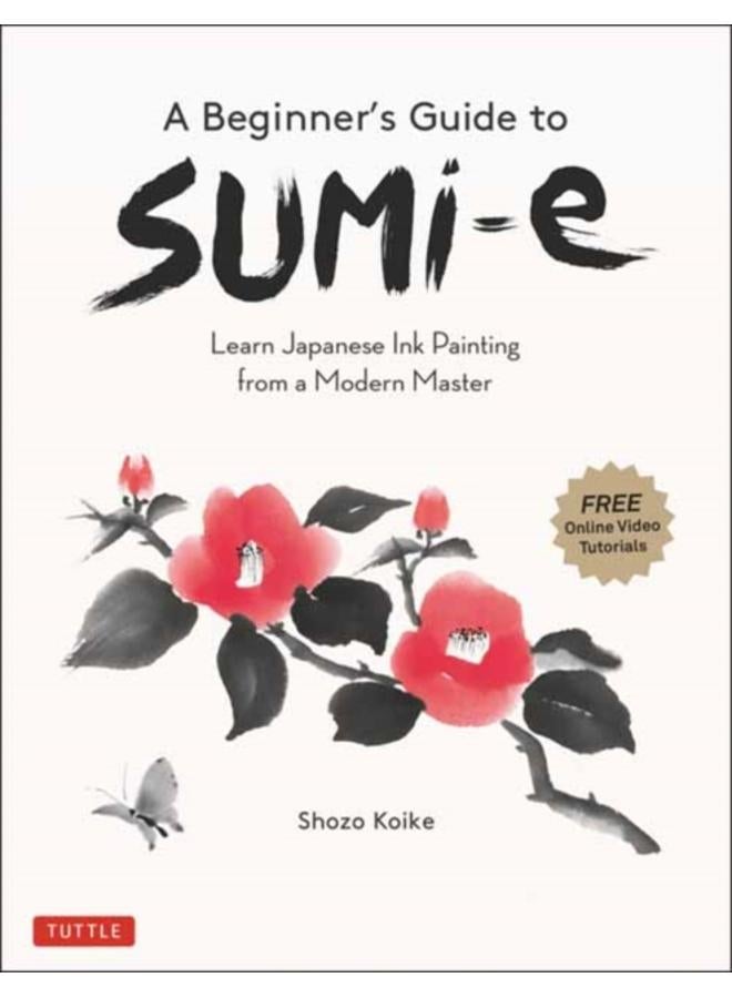 A Beginner's Guide to Sumi-e : Learn Japanese Ink Painting from a Modern Master (Online Video Tutorials) 