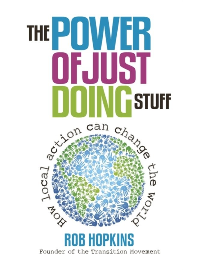 The Power of Just Doing Stuff How local action can change the world - Paperback