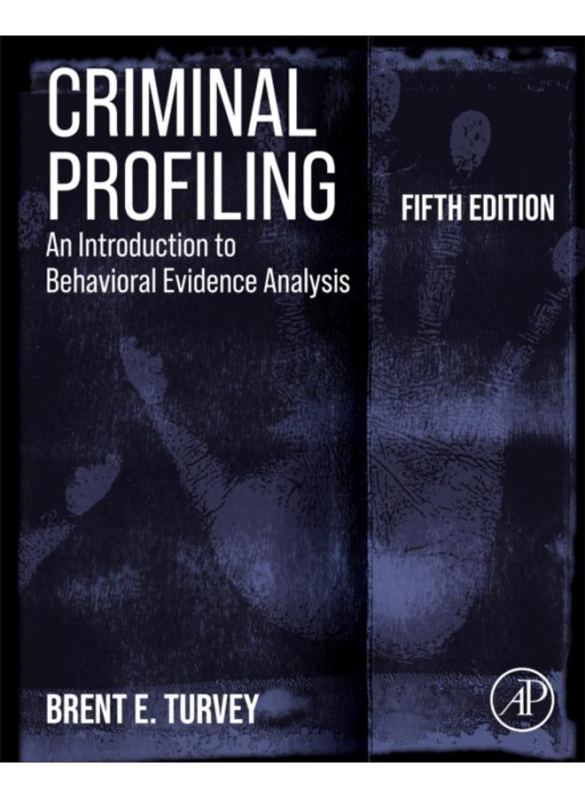 Criminal Profiling : An Introduction to Behavioral Evidence Analysis