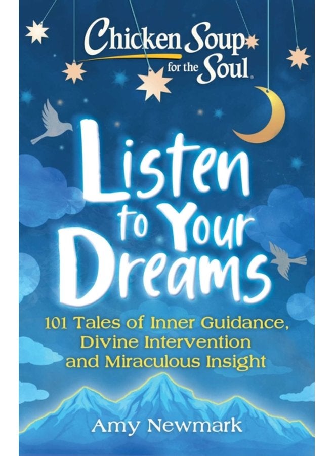Chicken Soup for the Soul Listen to Your Dreams 101 Tales of Inner Guidance Divine Intervention and Miraculous Insight - Paperback
