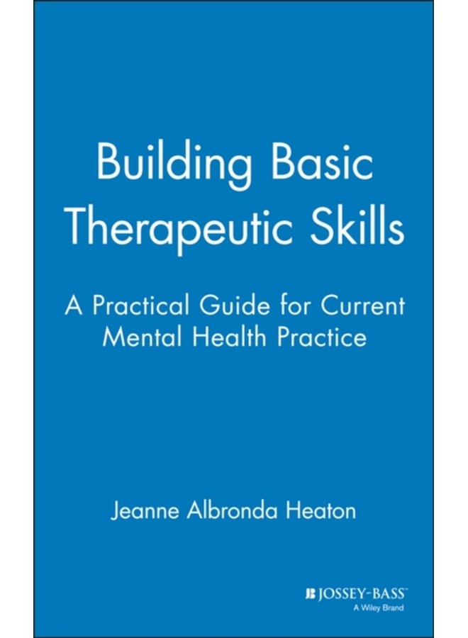 Building Basic Therapeutic Skills A Practical Guide for Current Mental Health Practice - Hardback