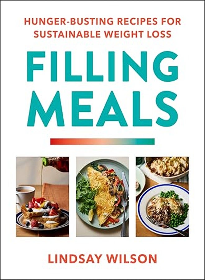 Filling Meals 100 Simple Hungerbusting Recipes For Sustainable Weight Loss