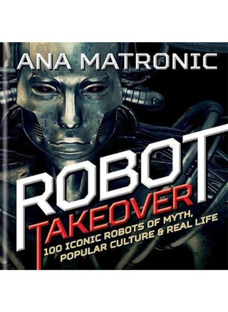 Robot Takeover: 100 Iconic Robots of Myth, Popular Culture & Real Life - pzsku/Z9A052A084903738AB044Z/45/1746218847/fe0136fd-1ed3-4f2d-9934-6f187dd813fd