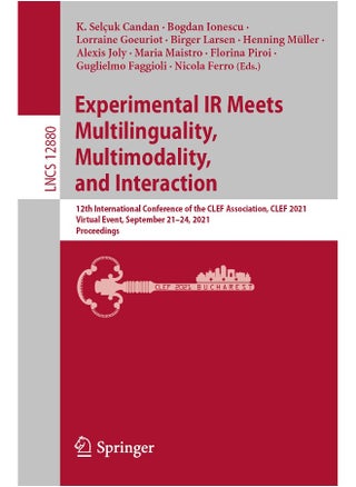 Experimental IR Meets Multilinguality, Multimodality, and Interaction: 12th International Conference of the CLEF Association, CLEF 2021, Virtual Event, September 21-24, 2021, Proceedings - pzsku/Z9A0B32A86FEB22F7EEABZ/45/1748329169/9d237d18-a184-4ce2-8db5-defdf1eed60f