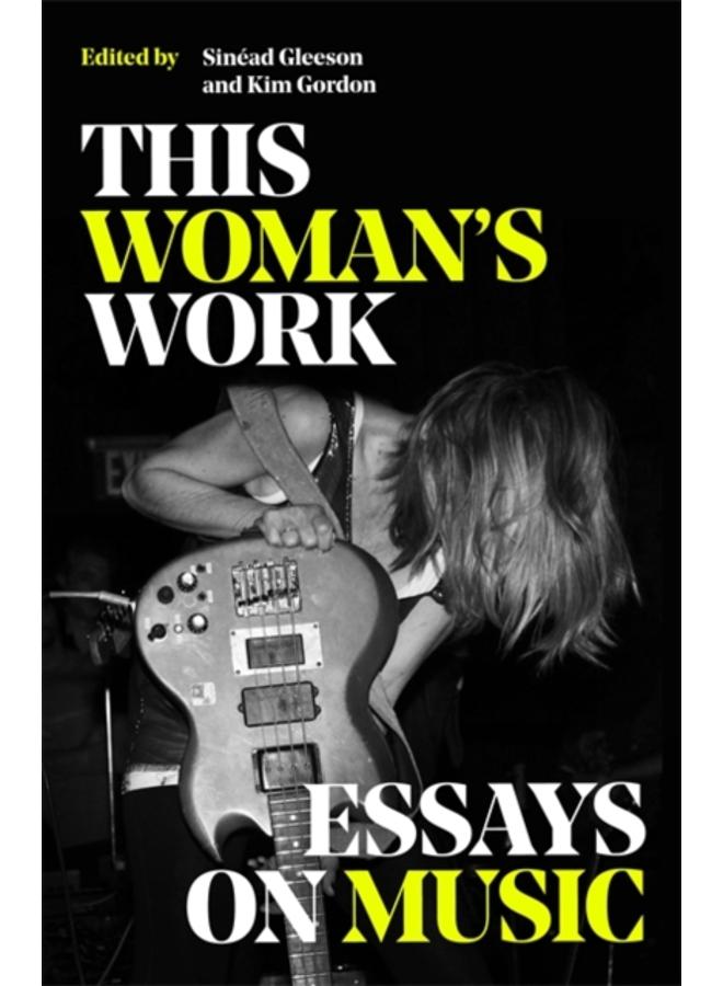 This Woman's Work : Essays on Music