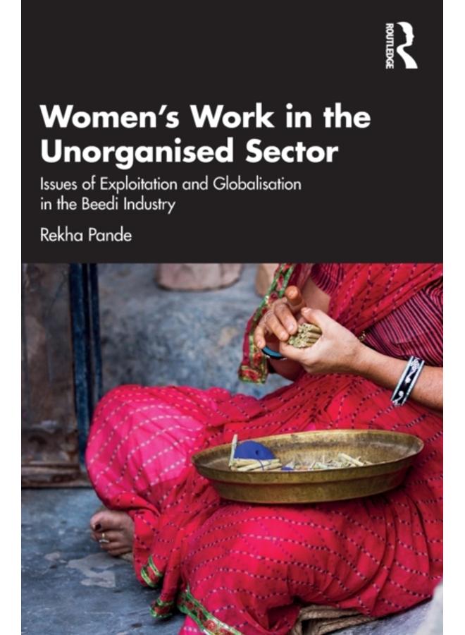 Women's Work in the Unorganized Sector : Issues of Exploitation and Globalisation in the Beedi Industry 