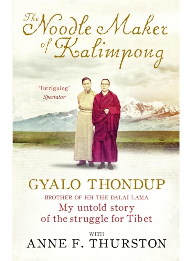 The Noodle Maker of Kalimpong : My Untold Story of the Struggle for Tibet 