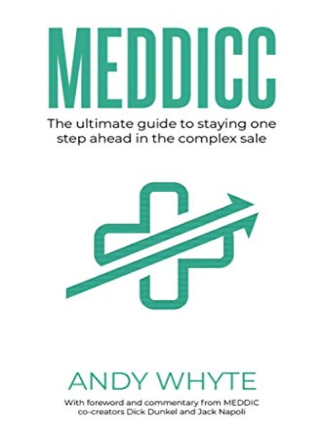 Meddicc: The ultimate guide to staying one step ahead in the complex sale 