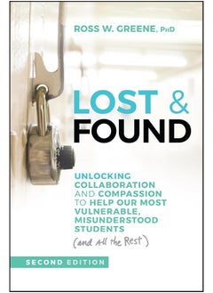 Lost & Found: Unlocking Collaboration and Compassion to Help Our Most Vulnerable, Misunderstood Students (and All the Rest) 