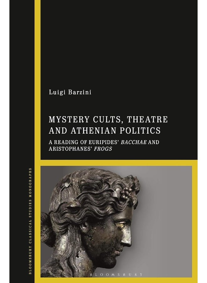 Mystery Cults, Theatre and Athenian Politics: A Reading of Euripides' Bacchae and Aristophanes' Frogs 