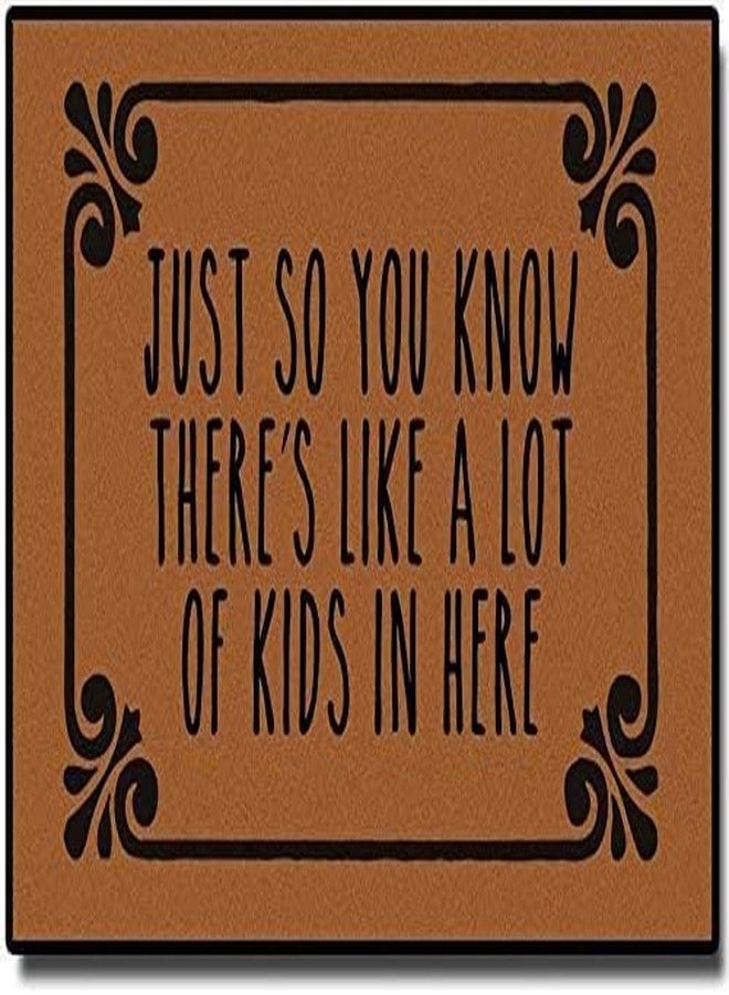 Just So You Know There's Like A Lot of Kids in Here Front Door Mat Outside Entrance,Funny Doormats,Entrance Floor Mat Indoor//Kitchen Non-Slip Durable Front Mat Patio Home 28"(W) X 18"(L)