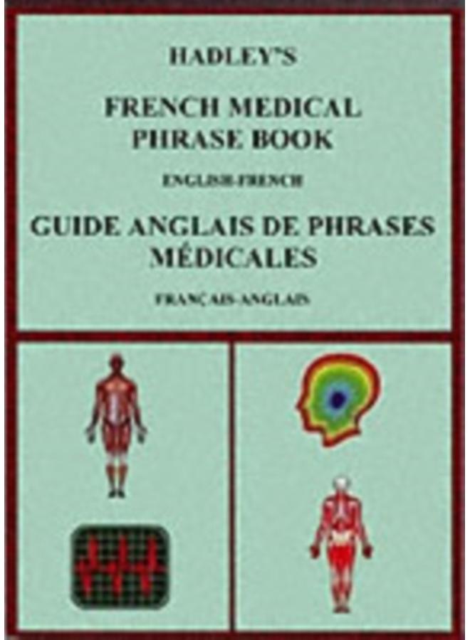 Hadley's French Medical Phrase Book : Hadley's Guide Anglais De Phrases Medicales
