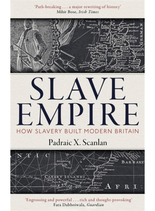 Slave Empire : How Slavery Built Modern Britain 