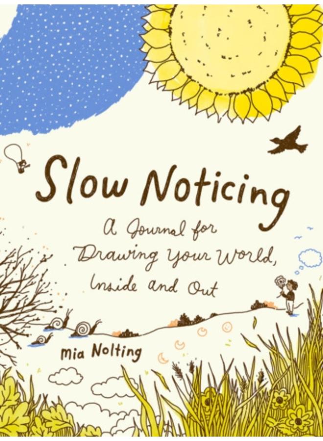Slow Noticing : A Journal for Drawing Your World, Inside and out 
