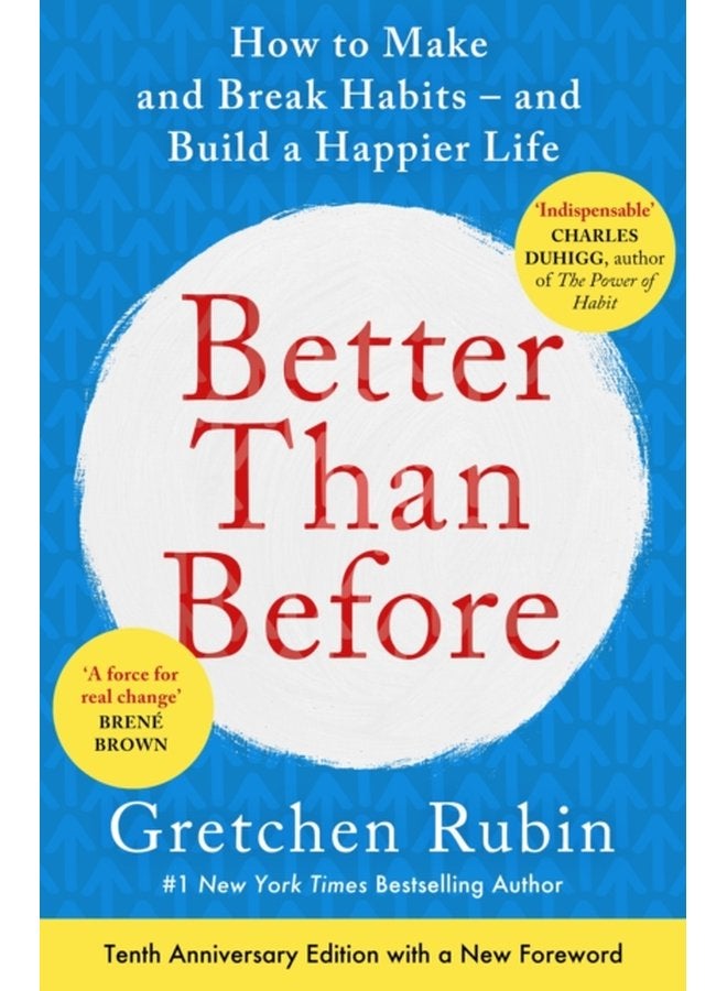 Better Than Before What I Learned About Making and Breaking Habits to Sleep More Quit Sugar Procrastinate Less and Generally Build a Happier Life - Paperback