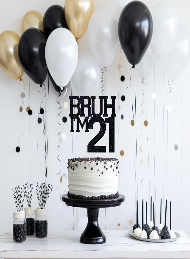 ZACHAKO Black Glitter Bruh I'm 21 Cake Topper, Happy 21st Birthday/Bro I'm 21, Funny 21st Birthday Party Decorations Supplies - Image 4