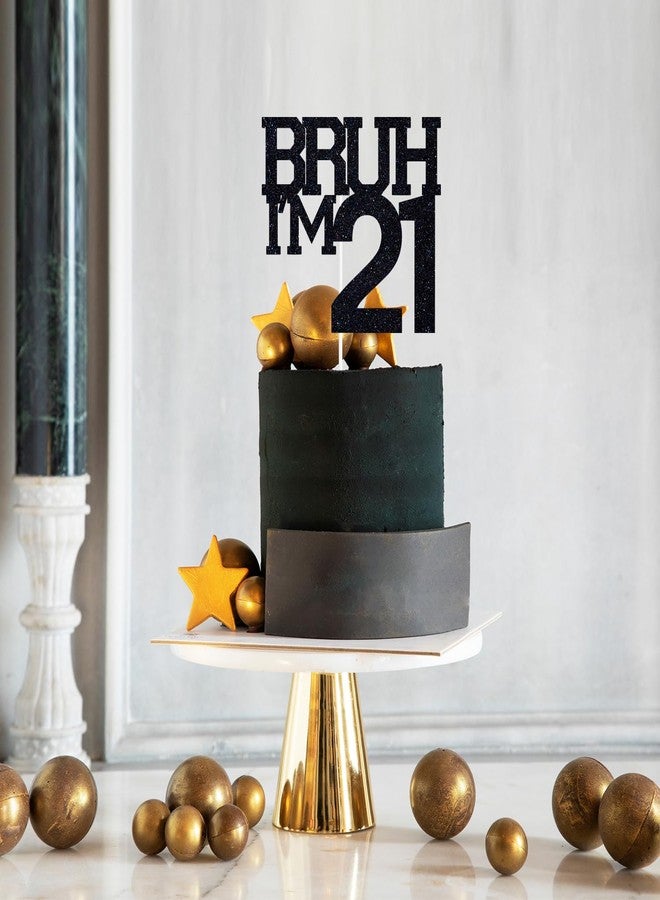 ZACHAKO Black Glitter Bruh I'm 21 Cake Topper, Happy 21st Birthday/Bro I'm 21, Funny 21st Birthday Party Decorations Supplies - Image 3