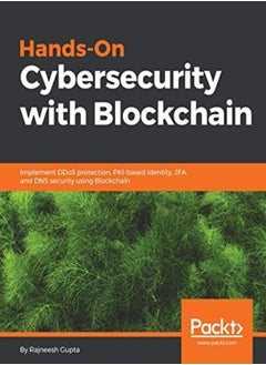 Hands-On Cybersecurity with Blockchain: Implement DDoS protection, PKI-based identity, 2FA, and DNS 