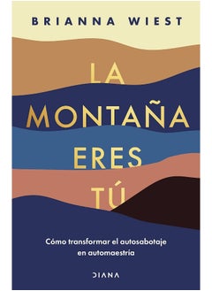 La Montaña Eres Tú Cómo Transformar El Autosabotaje En Automaestría / The Mountain Is You: Transforming Self Sabotage Into Self-Mastery (Spanish Edition)