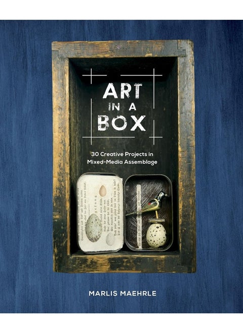 Art in a Box: 30 Creative Projects in Mixed-Media Assemblage