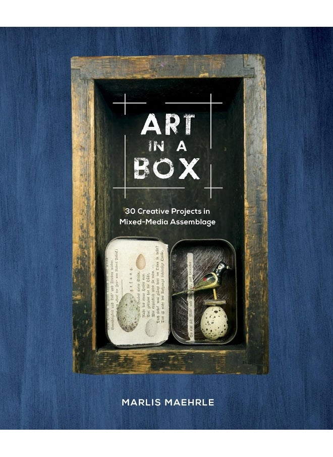 Art in a Box: 30 Creative Projects in Mixed-Media Assemblage