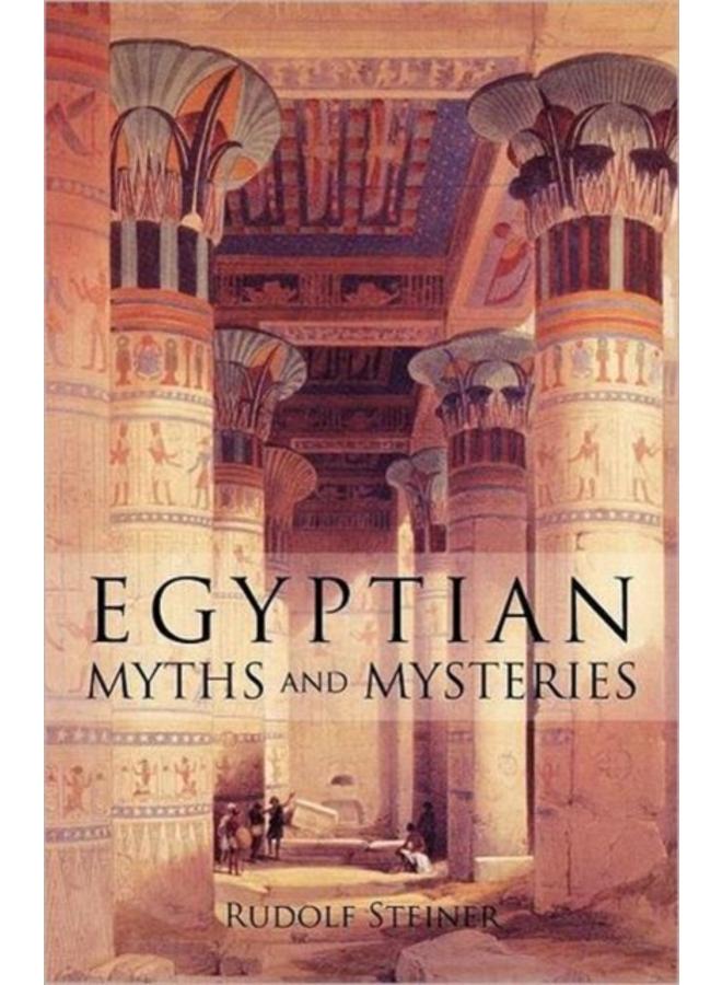 Egyptian Myths and Mysteries : Lectures by Rudolf Steiner