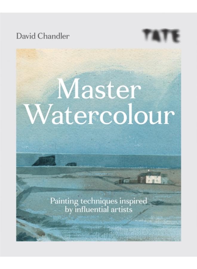 Tate: Master Watercolour : Painting techniques inspired by influential artists 