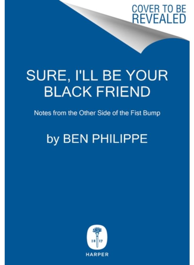 Sure, I'll Be Your Black Friend : Notes from the Other Side of the Fist Bump 