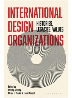 International Design Organizations : Histories, Legacies, Values 
