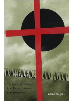 Transcendence and History: The Search for Ultimacy from Ancient Societies to Postmodernity Volume 1 