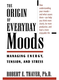 The Origin of Everyday Moods: Managing Energy, Tension, and Stress