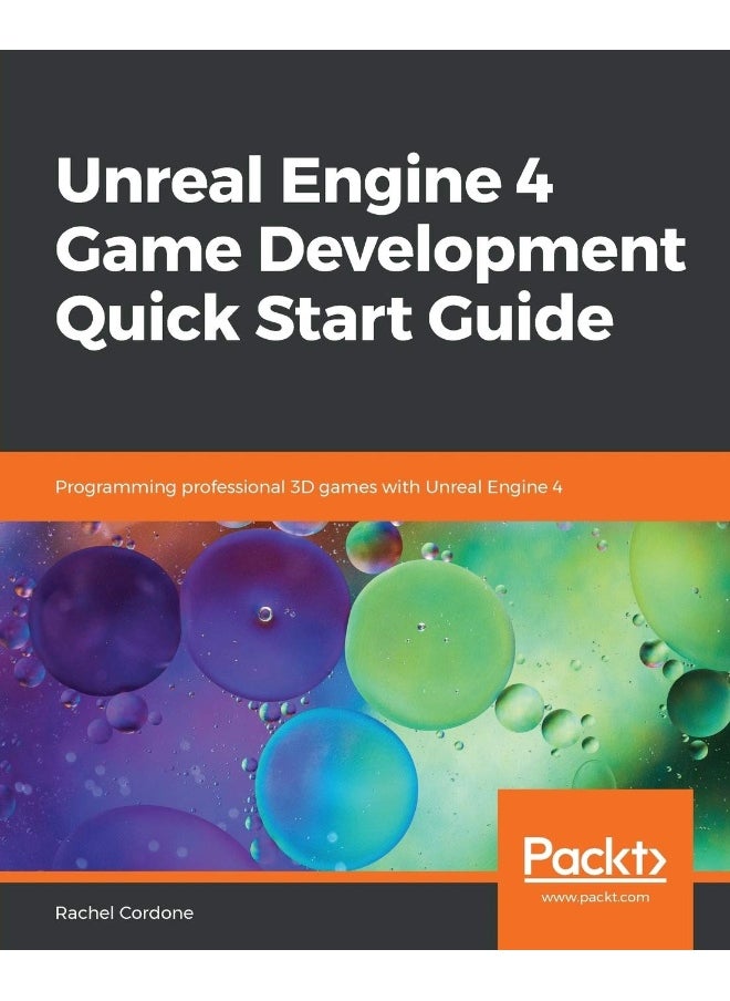 Unreal Engine 4 Game Development Quick Start Guide 