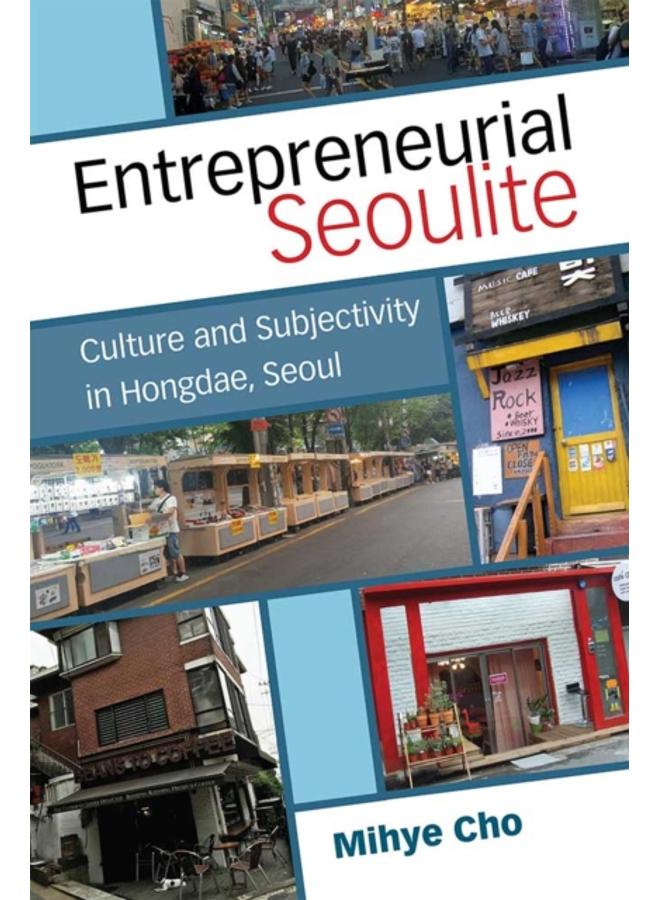 Entrepreneurial Seoulite : Culture and Subjectivity in Hongdae, Seoul 