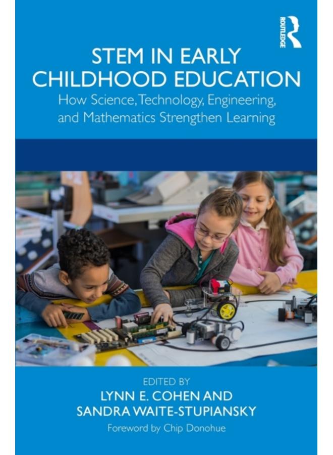 STEM in Early Childhood Education : How Science, Technology, Engineering, and Mathematics Strengthen Learning 