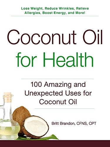 Coconut Oil For Health 100 Amazing And Unexpected Uses For Coconut Oil 