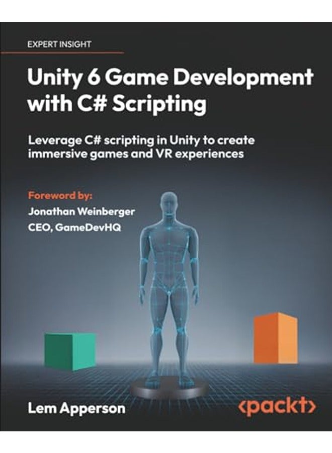 Unity 6 Game Development with C# Scripting: Leverage C# scripting in Unity to create immersive games