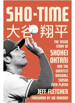 Sho-time: The Inside Story of Shohei Ohtani and the Greatest Baseball Season Ever Played 