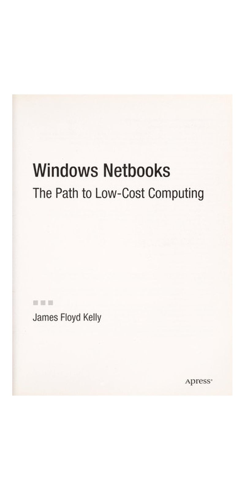 Windows netbooks: the path to low-cost computing | Authored by James Floyd Kelly | Paperback | Published by Apress