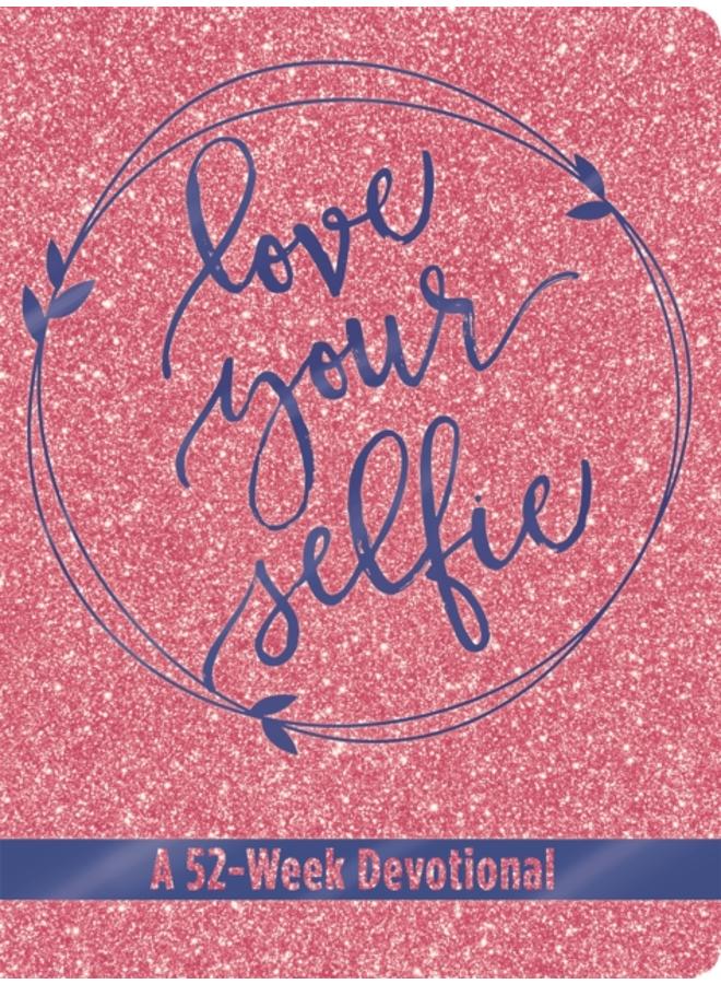 Love Your Selfie (Glitter Devotional) : A 52-Week Devotional 
