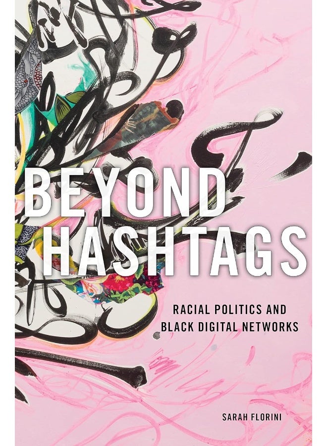 Beyond Hashtags: Racial Politics and Black Digital Networks