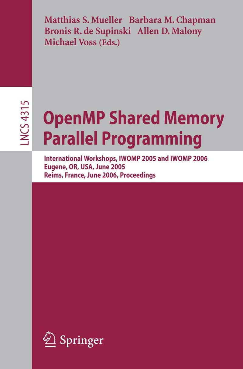 OpenMP Shared Memory Parallel Programming: International Workshop, IWOMP 2005 and IWOMP 2006, Eugene, OR, USA, June 1-4, 2005, and Reims, France, June 12-15, 2006, Proceedings 