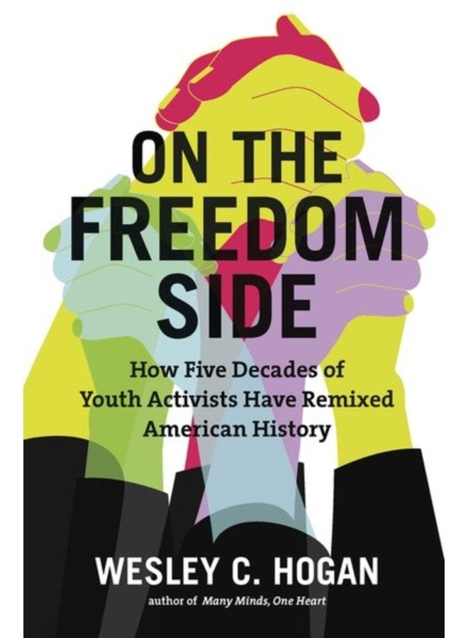 On the Freedom Side How Five Decades of Youth Activists Have Remixed American History - Paperback