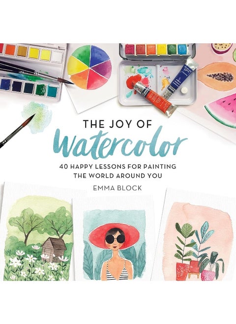 The Joy of Watercolor: 40 Happy Lessons for Painting the World Around You