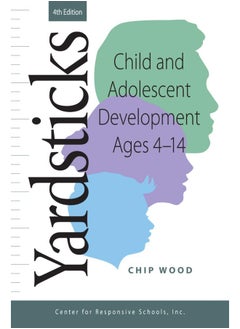 Center for Responsive Schools Inc Yardsticks: Child and Adolescent Development Ages 4 - 14 