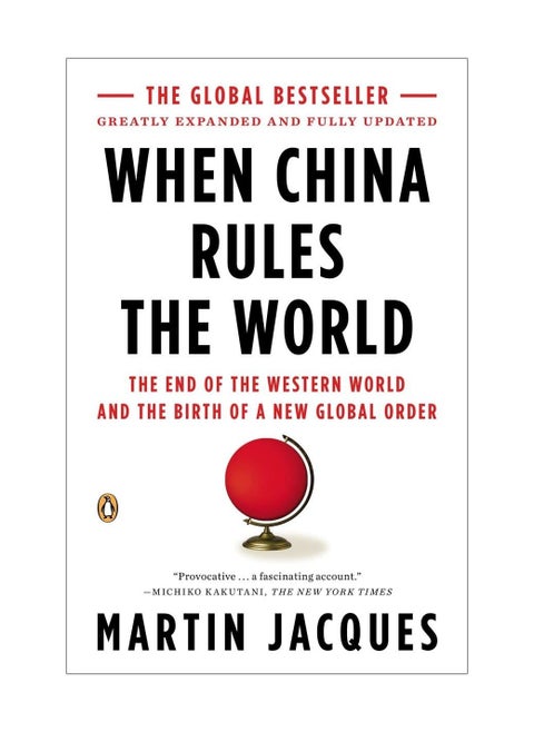 When China Rules the World  The End of the Western World and the Birth of a New Global Order Second Edition