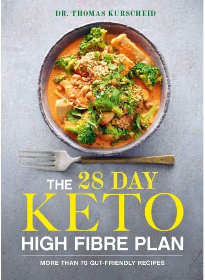 The 28 Day Keto High Fibre Plan : More Than 70 Gut-friendly Recipes 