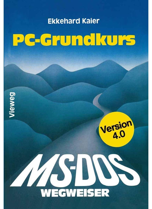 MS-DOS-Wegweiser Grundkurs: für IBM PC und Kompatible unter MS-DOS bis Version 4.0