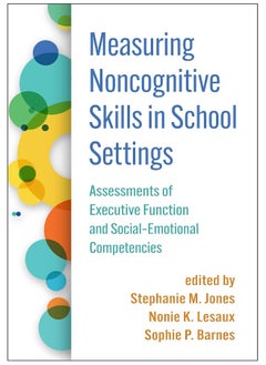 Measuring Noncognitive Skills in School Settings: Assessments of Executive Function and Social-Emotional Competencies 