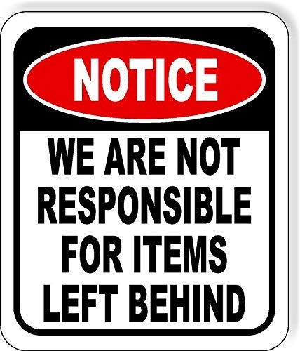 Work House Signs Notice We Are Not Responsible For Items Left Behind Aluminum Composite Outdoor Sign 8.5" x10" - Image 4